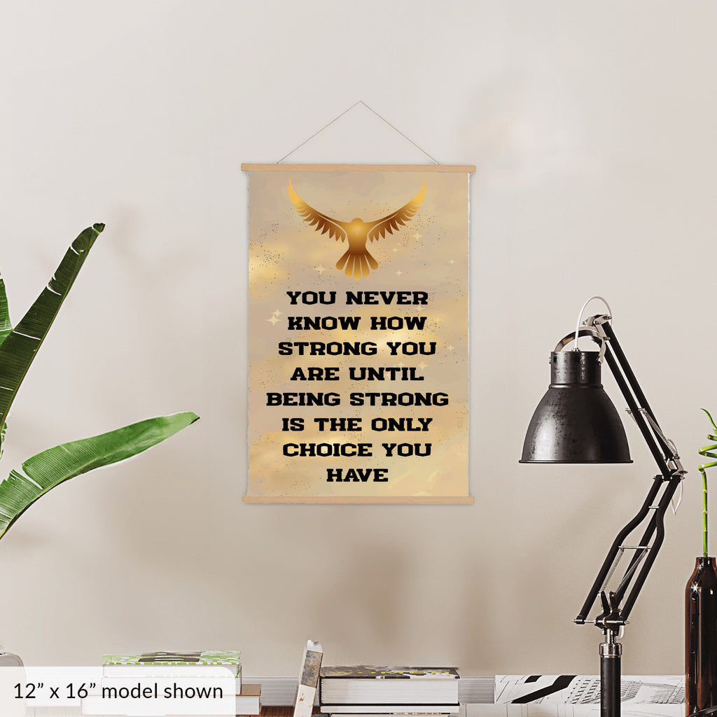 You Never Know How Strong You Are Until Being Strong Is The Only Choice You Have Hanging Canvas Print 12"x16"